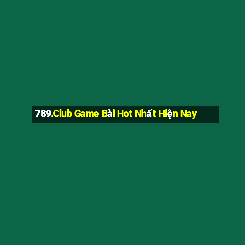 789.Club Game Bài Hot Nhất Hiện Nay