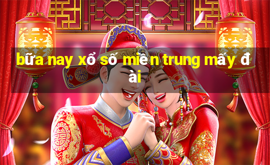 bữa nay xổ số miền trung mấy đài