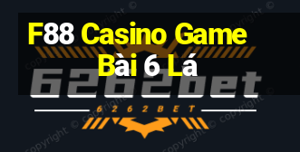 F88 Casino Game Bài 6 Lá