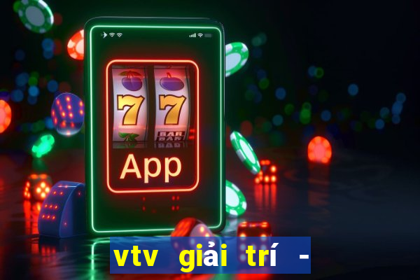 vtv giải trí - internet tv