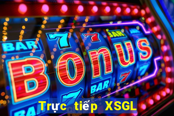 Trực tiếp XSGL Thứ 7