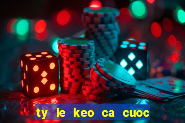 ty le keo ca cuoc nha cai