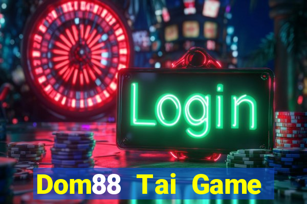 Dom88 Tai Game Bài Đổi Thưởng Uy Tín