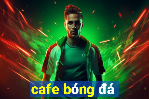 cafe bóng đá