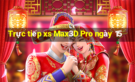 Trực tiếp xs Max3D Pro ngày 15