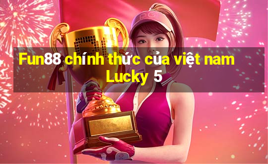 Fun88 chính thức của việt nam Lucky 5