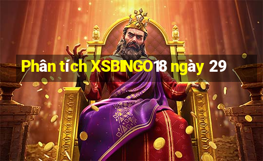 Phân tích XSBINGO18 ngày 29