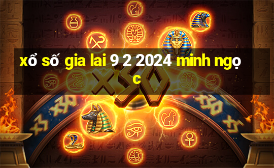 xổ số gia lai 9 2 2024 minh ngọc