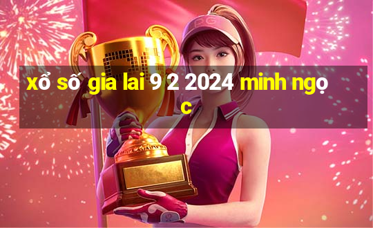 xổ số gia lai 9 2 2024 minh ngọc