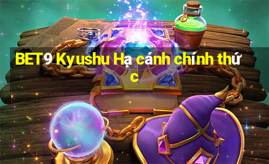 BET9 Kyushu Hạ cánh chính thức