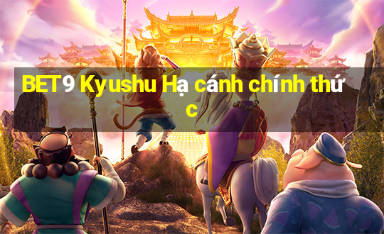 BET9 Kyushu Hạ cánh chính thức