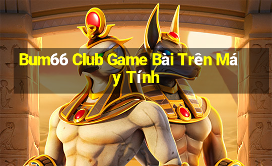 Bum66 Club Game Bài Trên Máy Tính