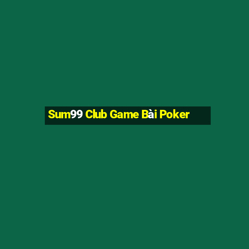 Sum99 Club Game Bài Poker