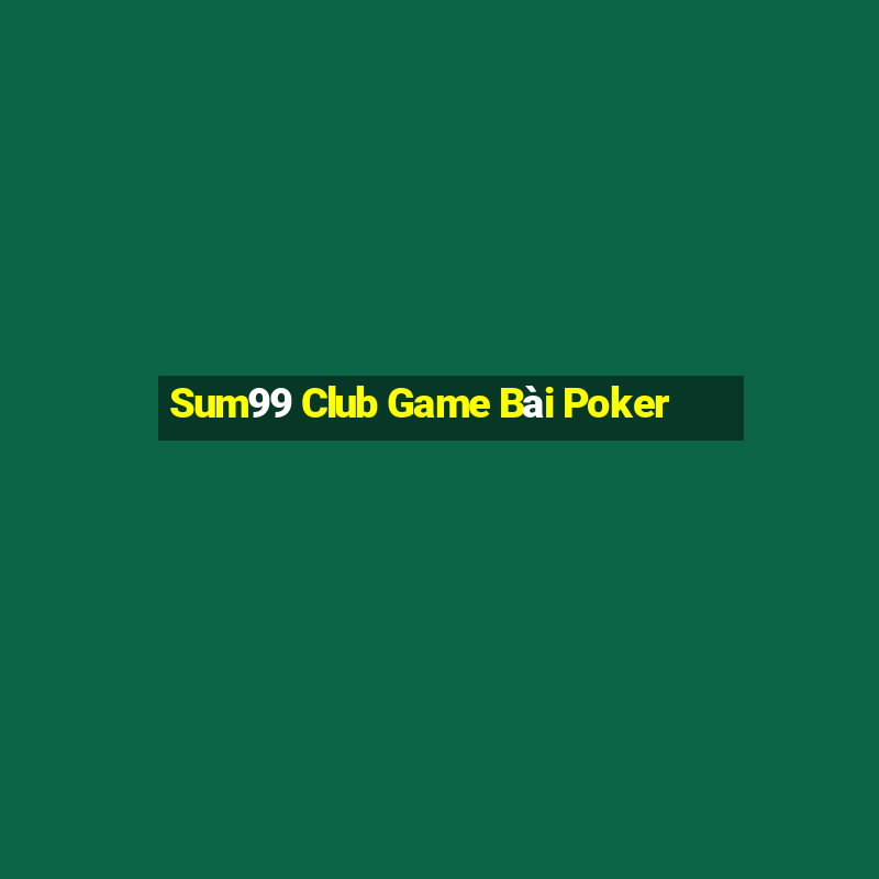 Sum99 Club Game Bài Poker