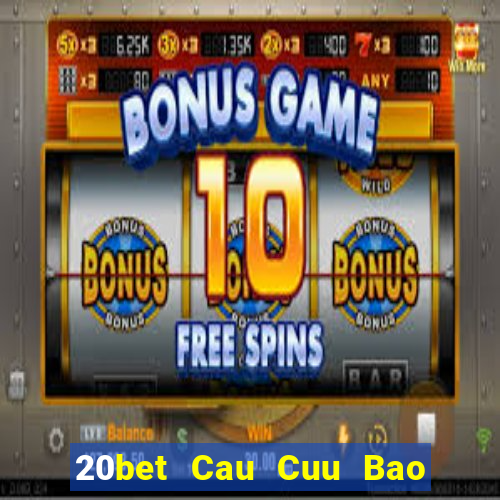 20bet Cau Cuu Bao Dien Cuu 6