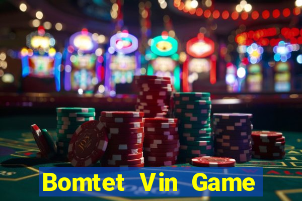 Bomtet Vin Game The Bài Hay Nhất 2021