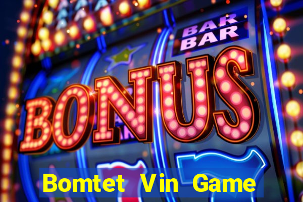 Bomtet Vin Game The Bài Hay Nhất 2021