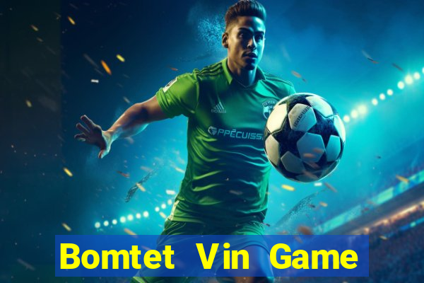 Bomtet Vin Game The Bài Hay Nhất 2021