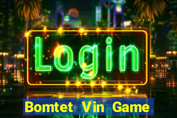 Bomtet Vin Game The Bài Hay Nhất 2021