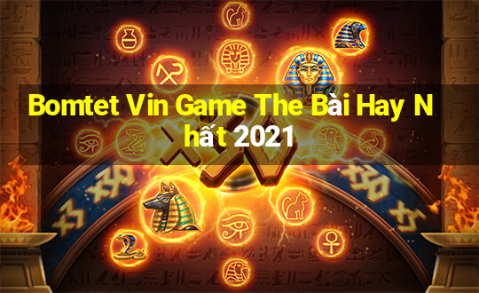 Bomtet Vin Game The Bài Hay Nhất 2021