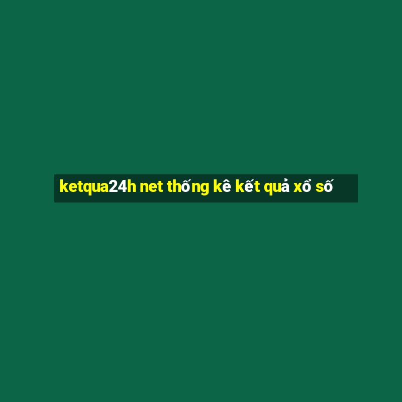 ketqua24h net thống kê kết quả xổ số