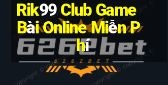 Rik99 Club Game Bài Online Miễn Phí