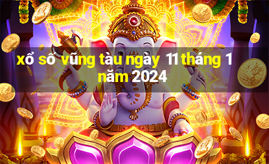 xổ số vũng tàu ngày 11 tháng 1 năm 2024