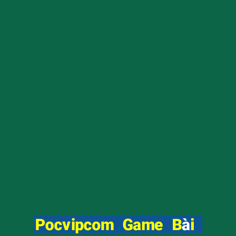 Pocvipcom Game Bài Uy Tín Nhất 2022