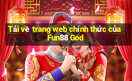 Tải về trang web chính thức của Fun88 God