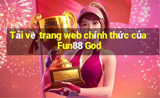 Tải về trang web chính thức của Fun88 God