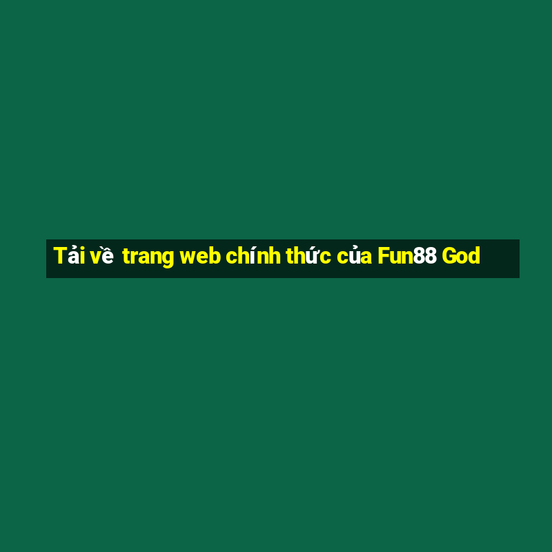 Tải về trang web chính thức của Fun88 God