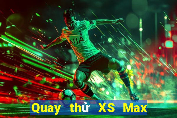 Quay thử XS Max 3D ngày 24