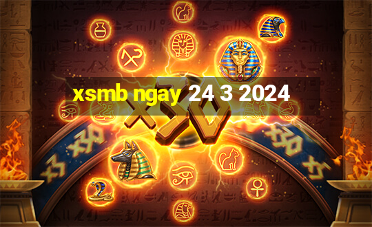 xsmb ngay 24 3 2024