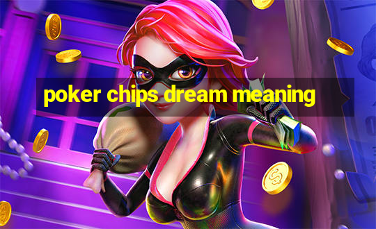 poker chips dream meaning