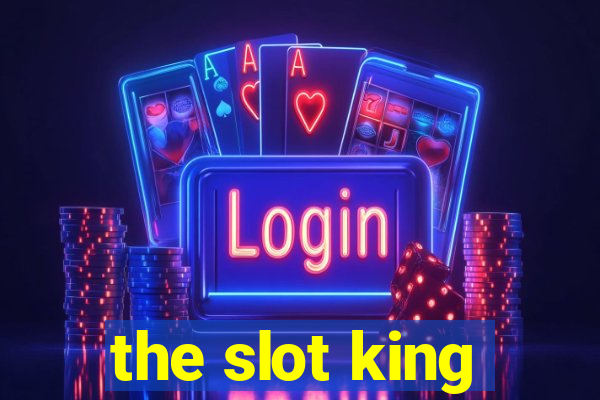 the slot king