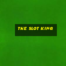 the slot king