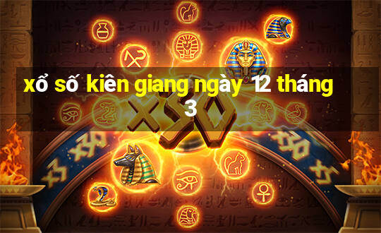 xổ số kiên giang ngày 12 tháng 3