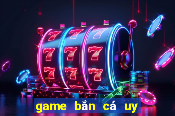 game bắn cá uy tín 2024