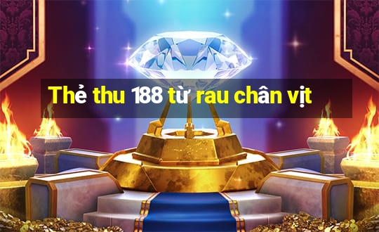 Thẻ thu 188 từ rau chân vịt