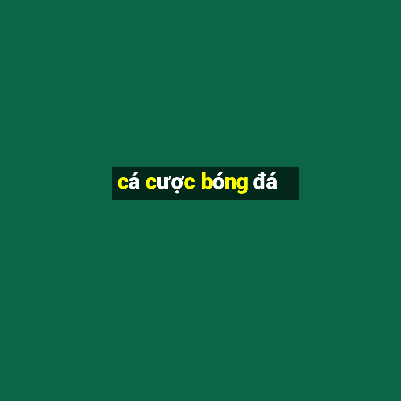 cá cược bóng đá