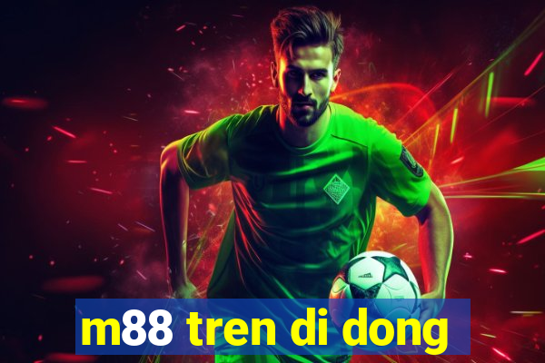 m88 tren di dong