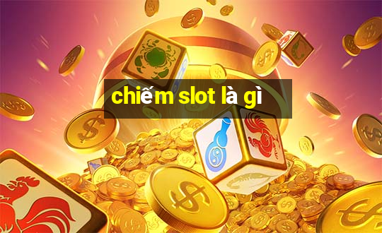 chiếm slot là gì