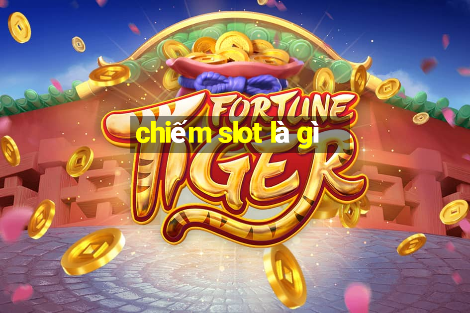 chiếm slot là gì