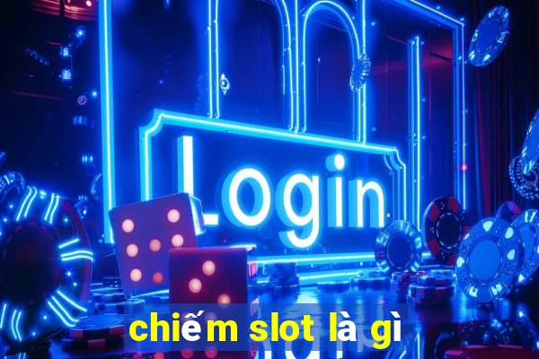 chiếm slot là gì