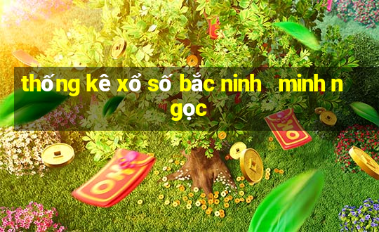 thống kê xổ số bắc ninh   minh ngọc