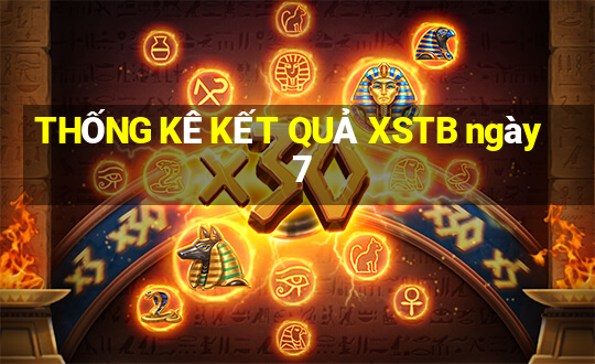 THỐNG KÊ KẾT QUẢ XSTB ngày 7