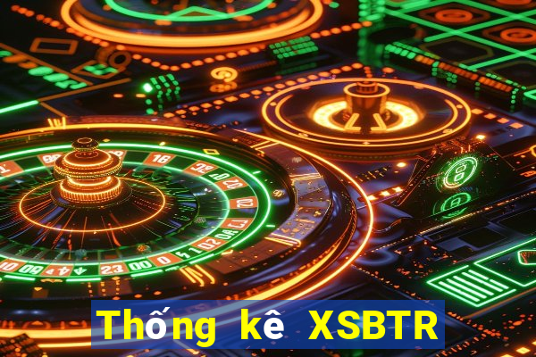 Thống kê XSBTR ngày 6