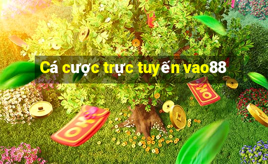 Cá cược trực tuyến vao88