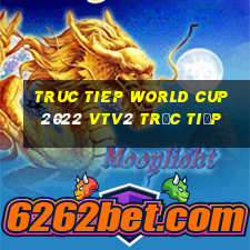 truc tiep world cup 2022 vtv2 trực tiếp