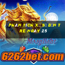 Phân tích Xổ Số bến tre ngày 25